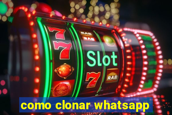 como clonar whatsapp